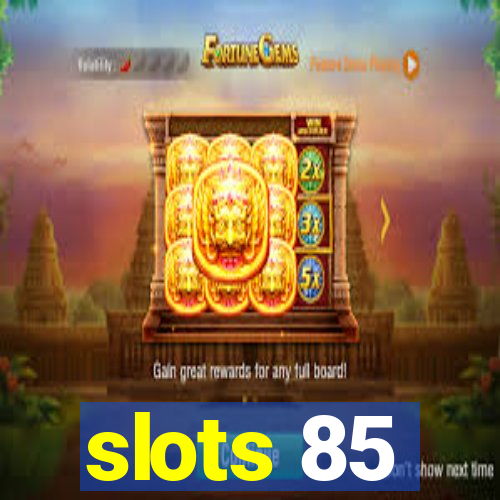 slots 85